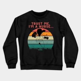 Trust me, I'm a nurse... But I still can't find your veins Crewneck Sweatshirt